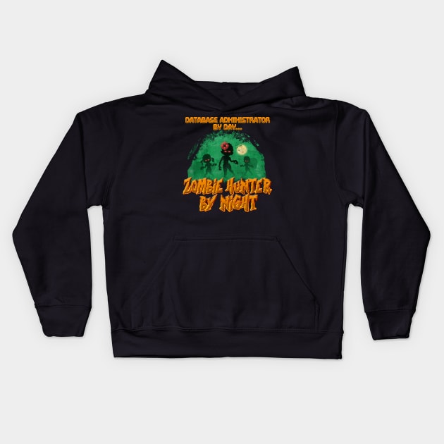 Database Administrator by Day. Zombie Hunter By Night Kids Hoodie by NerdShizzle